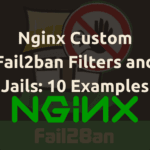 Nginx Custom Fail2ban Filters and Jails 10 Examples