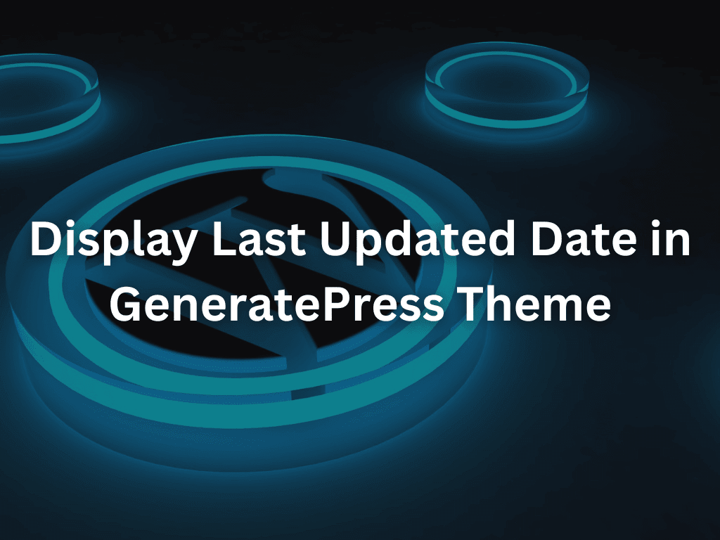 How to Display Last Updated Date in GeneratePress Theme