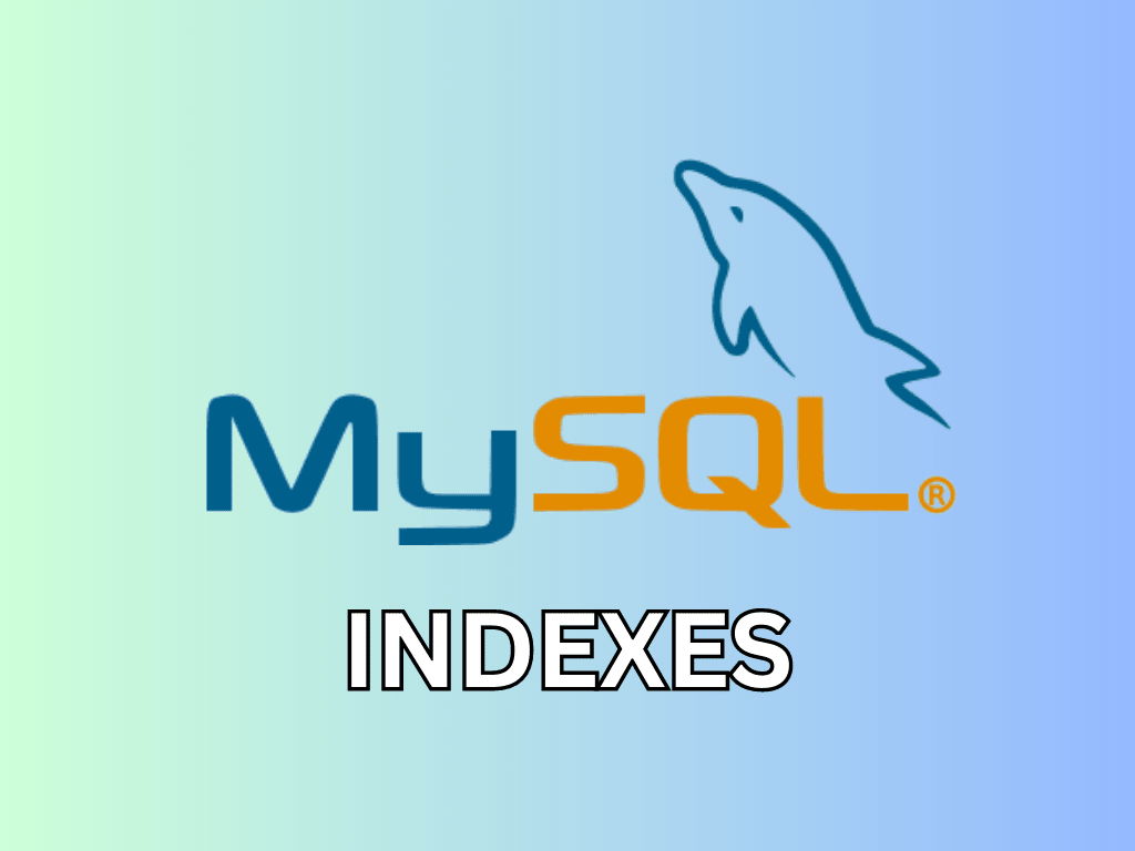 How To Use Indexes in MySQL