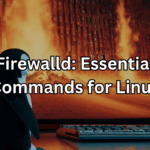 Firewalld Essential Commands for Linux
