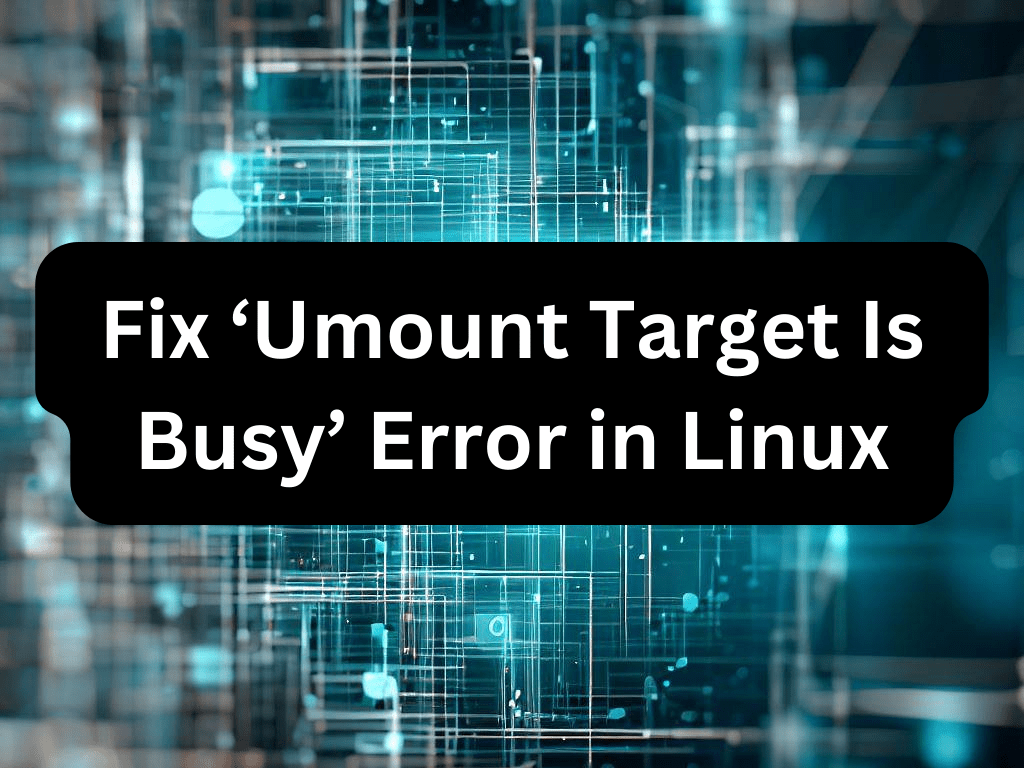 Custom feature image illustrating the Fix 'Umount Target Is Busy' Error in Linux concept with terminal icons and error symbols.