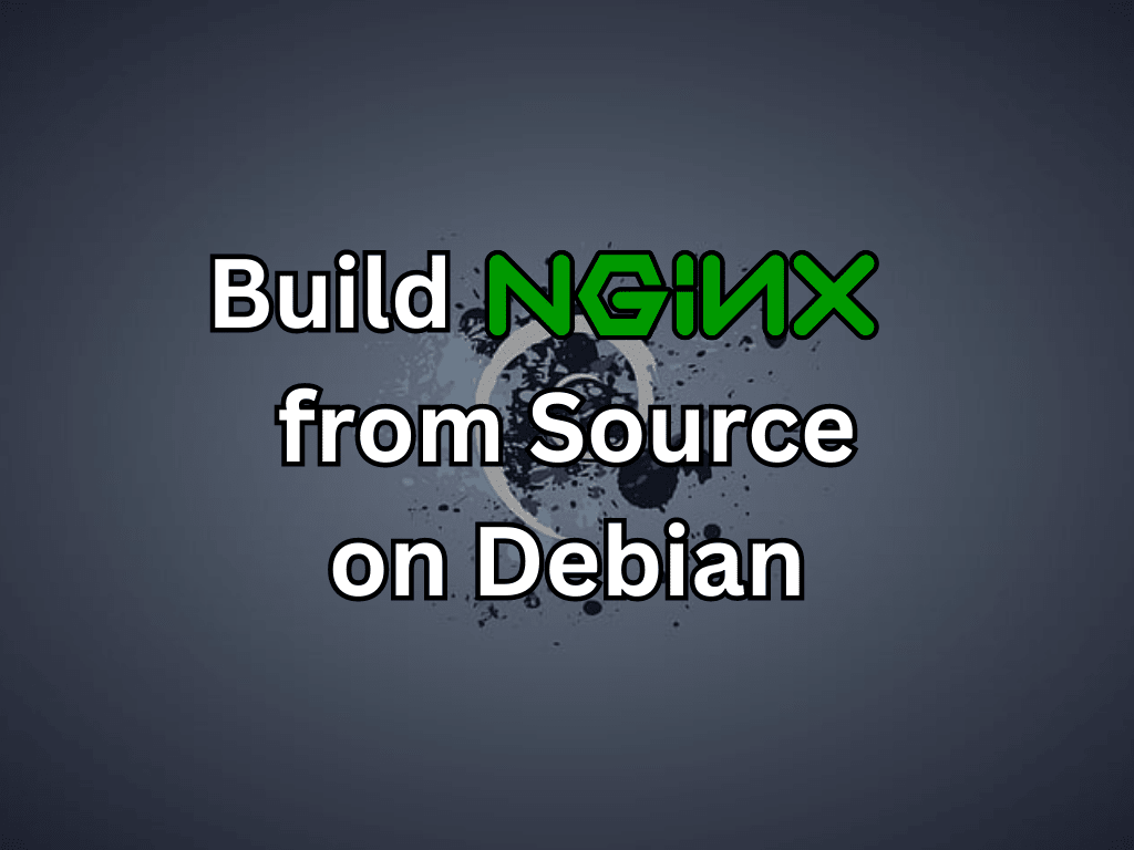 Custom feature image illustrating the process of building NGINX from source on Debian Linux.