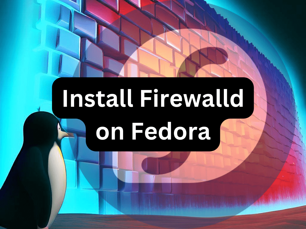 How to Install Firewalld on Fedora Linux