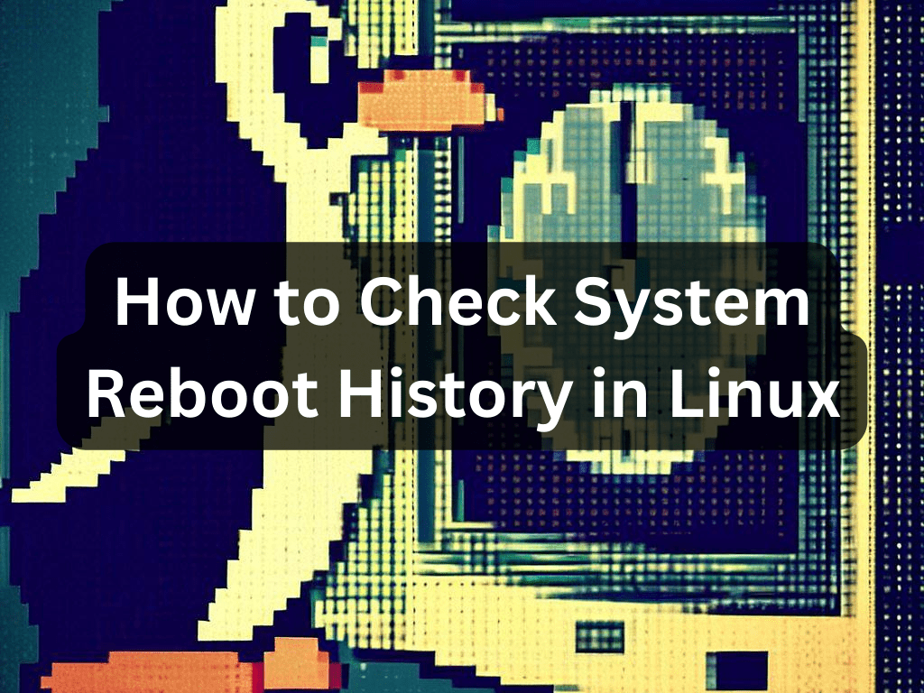 Custom feature image illustrating the process of checking system reboot history in Linux.
